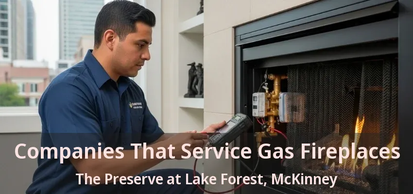 Companies That Service Gas Fireplaces The Preserve at Lake Forest, McKinney - TX