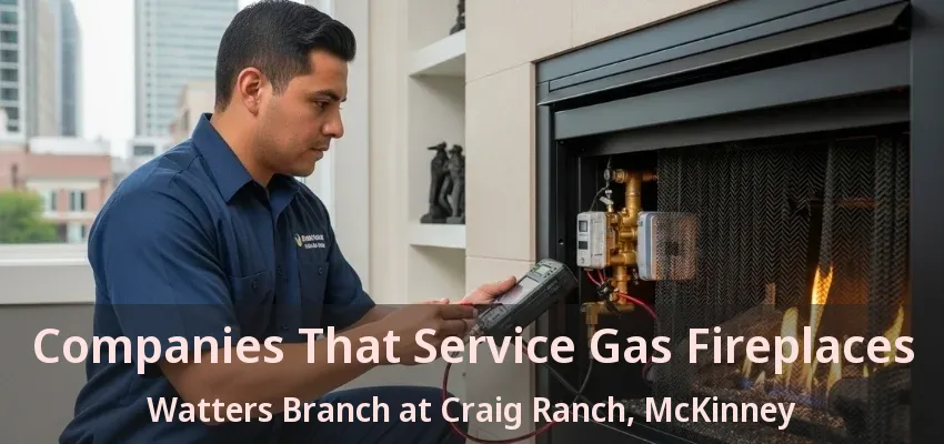 Companies That Service Gas Fireplaces Watters Branch at Craig Ranch, McKinney - TX