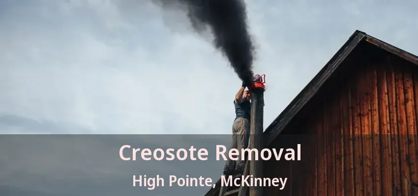 Creosote Removal High Pointe, McKinney - TX