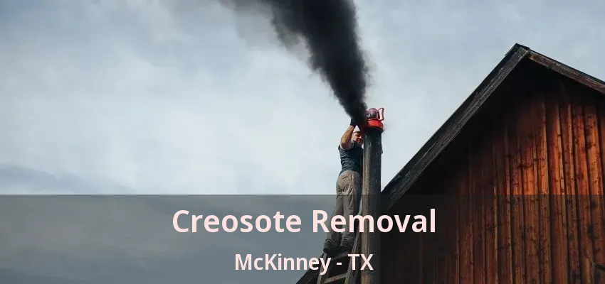 Creosote Removal McKinney - TX