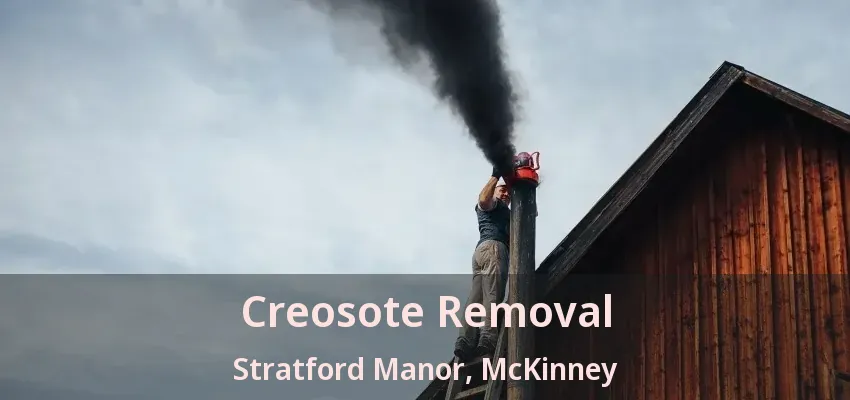 Creosote Removal Stratford Manor, McKinney - TX