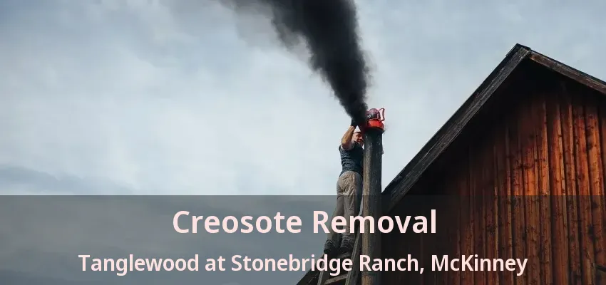 Creosote Removal Tanglewood at Stonebridge Ranch, McKinney - TX