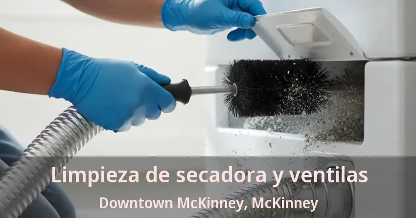 Limpieza de secadora y ventilas Downtown McKinney, McKinney - TX Limpieza de secadora y ventilas Downtown McKinney, McKinney - TX