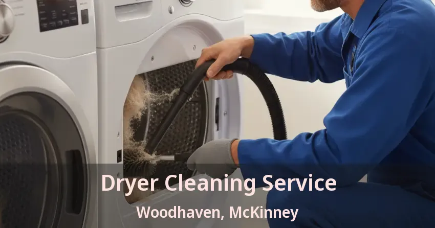 Dryer Cleaning Service Woodhaven, McKinney - TX