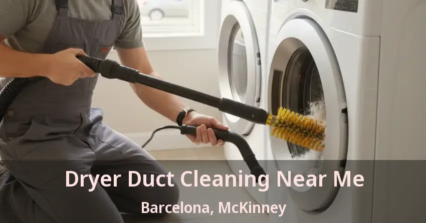 Dryer Duct Cleaning Near Me Barcelona, McKinney - TX Dryer Duct Cleaning Near Me Barcelona, McKinney - TX