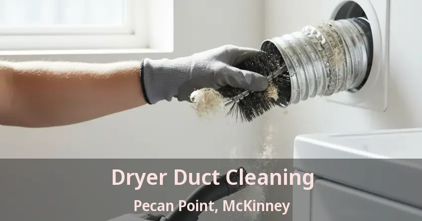 Dryer Duct Cleaning Pecan Point, McKinney - TX