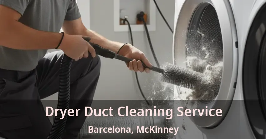 Dryer Duct Cleaning Service Barcelona, McKinney - TX Dryer Duct Cleaning Service Barcelona, McKinney - TX