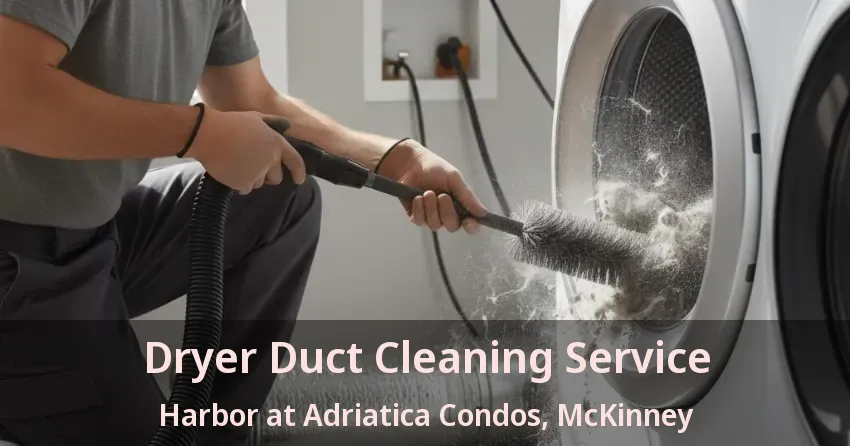 Dryer Duct Cleaning Service Harbor at Adriatica Condos, McKinney - TX