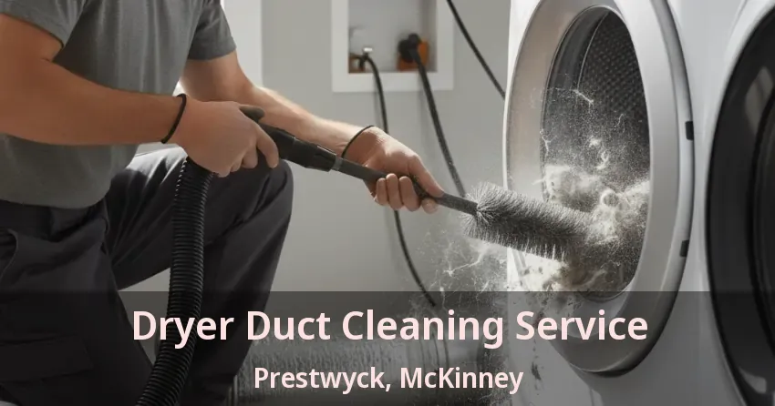 Dryer Duct Cleaning Service Prestwyck, McKinney - TX Dryer Duct Cleaning Service Prestwyck, McKinney - TX