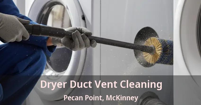 Dryer Duct Vent Cleaning Pecan Point, McKinney - TX