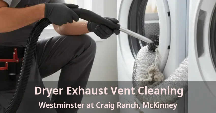 Dryer Exhaust Vent Cleaning Westminster at Craig Ranch, McKinney - TX