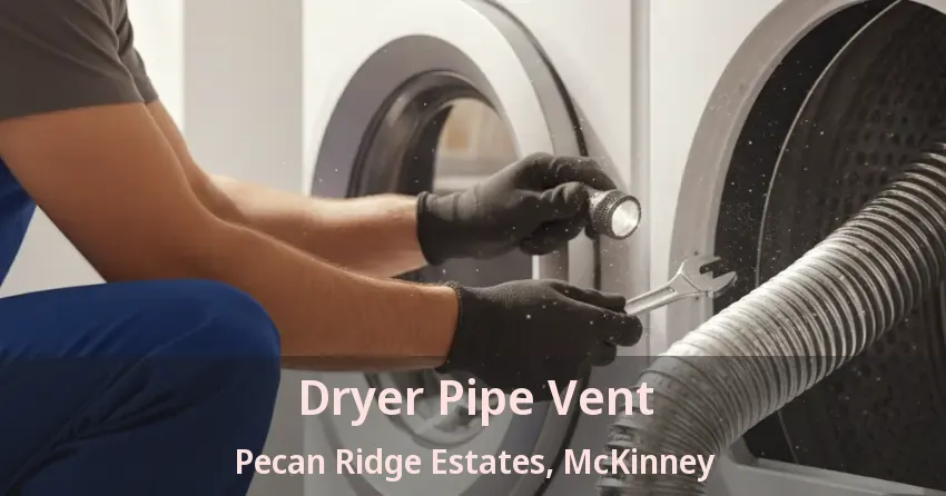 Dryer Pipe Vent Pecan Ridge Estates, McKinney - TX