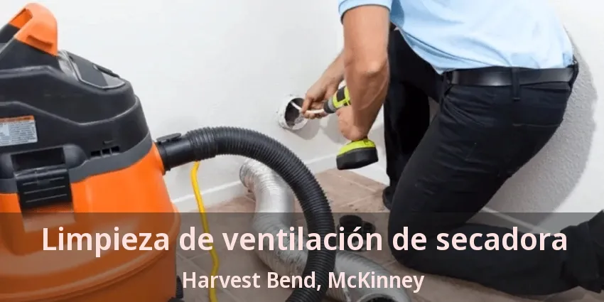 Limpieza de ventilación de secadora Harvest Bend, McKinney - TX