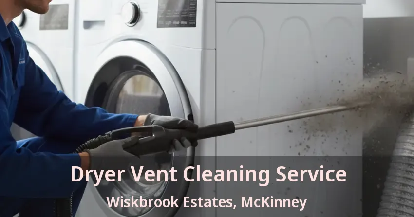 Dryer Vent Cleaning Service Wiskbrook Estates, McKinney - TX