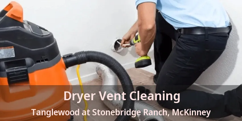 Dryer Vent Cleaning Tanglewood at Stonebridge Ranch, McKinney - TX