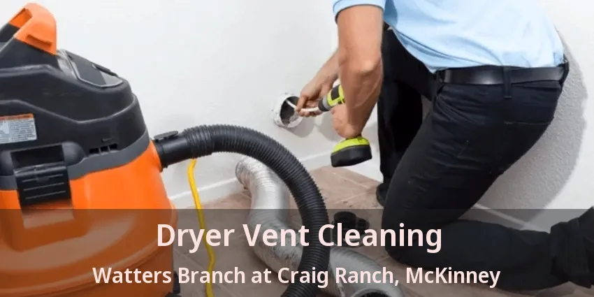 Dryer Vent Cleaning Watters Branch at Craig Ranch, McKinney - TX