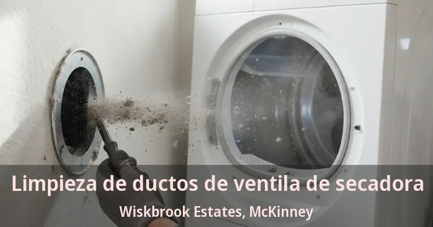 Limpieza de ductos de ventila de secadora Wiskbrook Estates, McKinney - TX