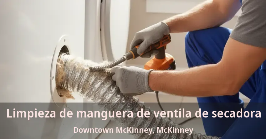 Limpieza de manguera de ventila de secadora Downtown McKinney, McKinney - TX