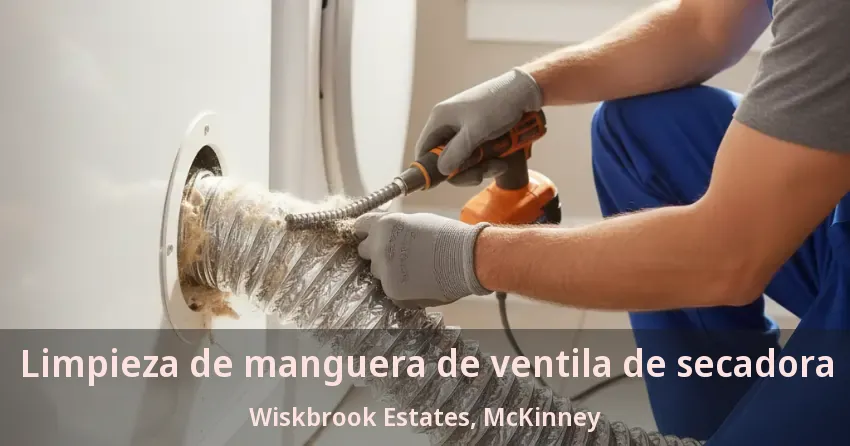Limpieza de manguera de ventila de secadora Wiskbrook Estates, McKinney - TX
