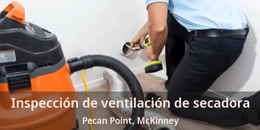 Inspección de ventilación de secadora Pecan Point, McKinney - TX Inspección de ventilación de secadora Pecan Point, McKinney - TX