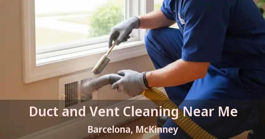 Duct and Vent Cleaning Near Me Barcelona, McKinney - TX Duct and Vent Cleaning Near Me Barcelona, McKinney - TX