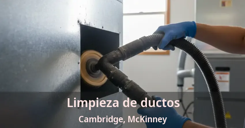 Limpieza de ductos Cambridge, McKinney - TX
