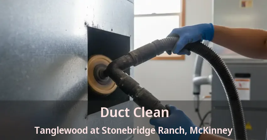 Duct Clean Tanglewood at Stonebridge Ranch, McKinney - TX