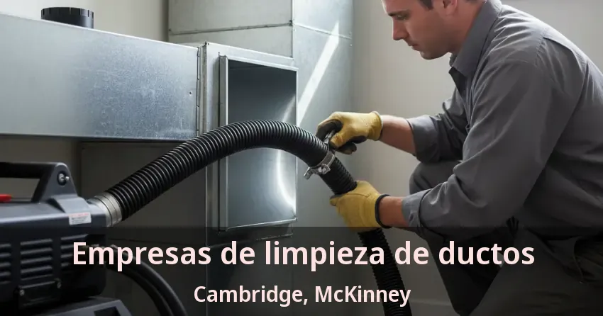Empresas de limpieza de ductos Cambridge, McKinney - TX