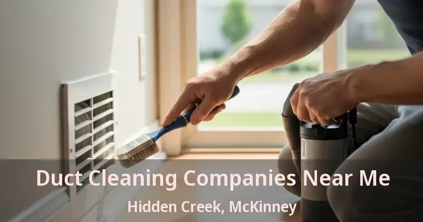 Duct Cleaning Companies Near Me Hidden Creek, McKinney - TX Duct Cleaning Companies Near Me Hidden Creek, McKinney - TX