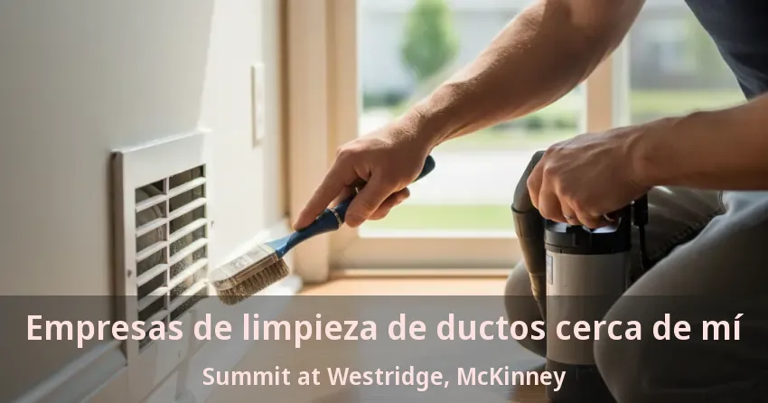 Empresas de limpieza de ductos cerca de mí Summit at Westridge, McKinney - TX
