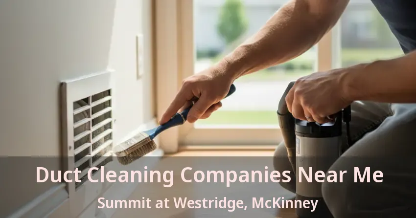 Duct Cleaning Companies Near Me Summit at Westridge, McKinney - TX