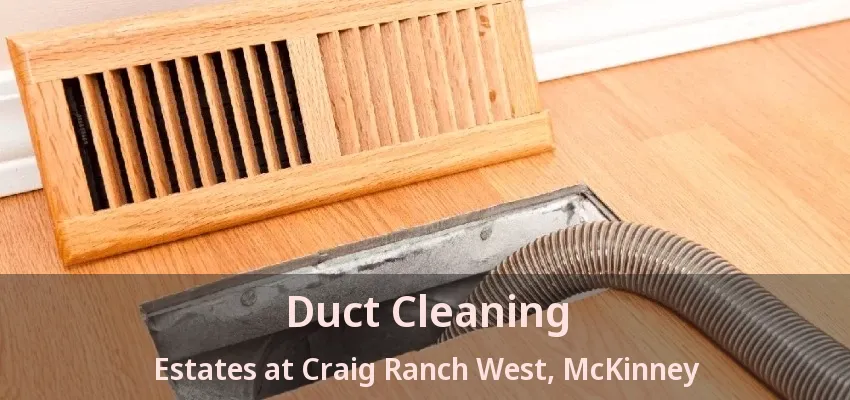 Duct Cleaning Estates at Craig Ranch West, McKinney - TX