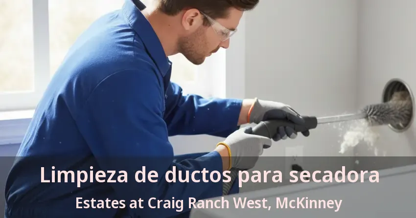 Limpieza de ductos para secadora Estates at Craig Ranch West, McKinney - TX Limpieza de ductos para secadora Estates at Craig Ranch West, McKinney - TX