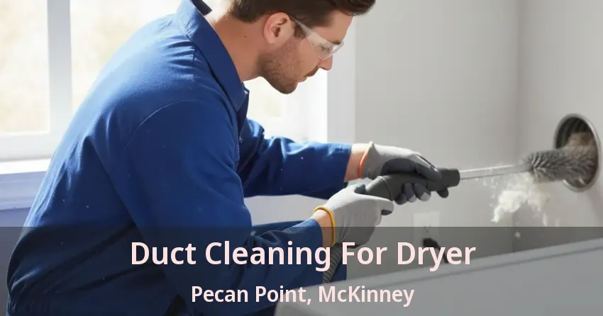 Duct Cleaning For Dryer Pecan Point, McKinney - TX Duct Cleaning For Dryer Pecan Point, McKinney - TX