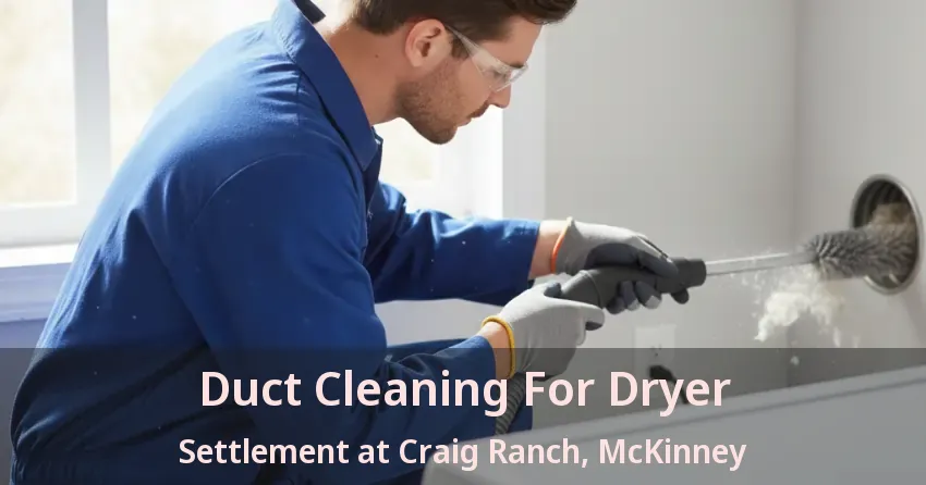 Duct Cleaning For Dryer Settlement at Craig Ranch, McKinney - TX