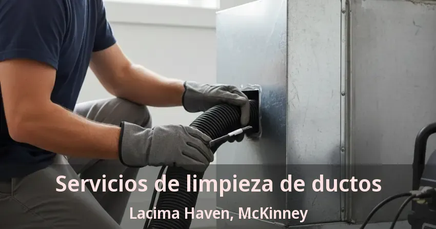 Servicios de limpieza de ductos Lacima Haven, McKinney - TX