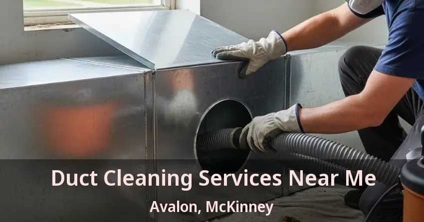 Duct Cleaning Services Near Me Avalon, McKinney - TX