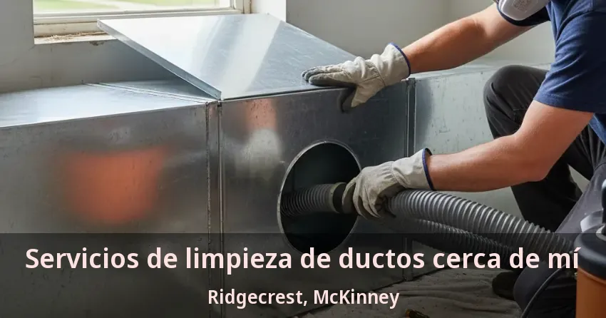 Servicios de limpieza de ductos cerca de mí Ridgecrest, McKinney - TX Servicios de limpieza de ductos cerca de mí Ridgecrest, McKinney - TX
