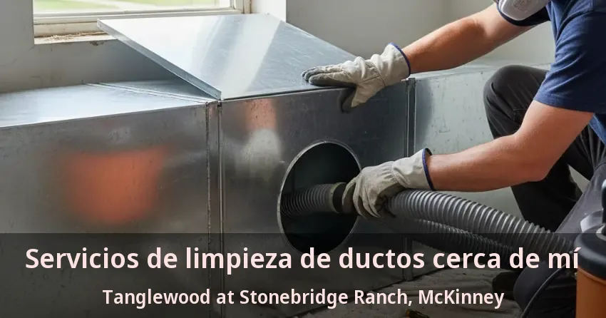Servicios de limpieza de ductos cerca de mí Tanglewood at Stonebridge Ranch, McKinney - TX