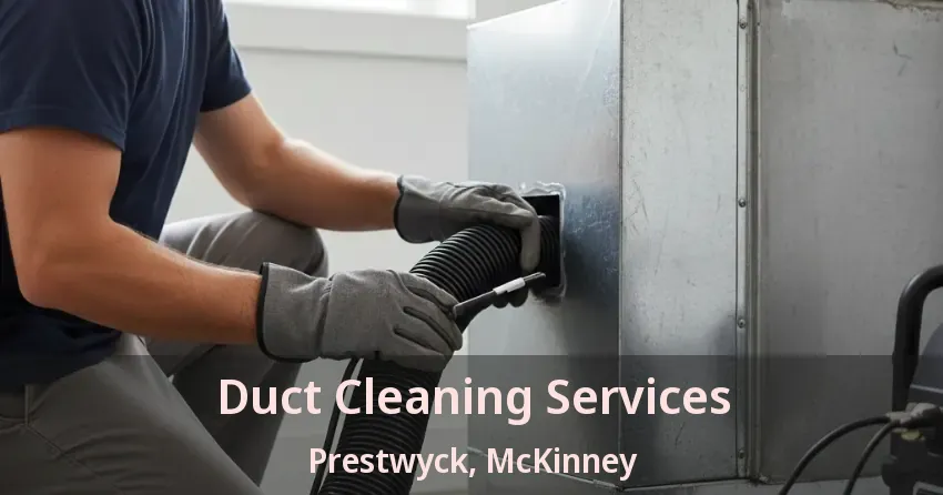 Duct Cleaning Services Prestwyck, McKinney - TX