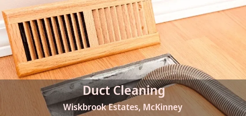 Duct Cleaning Wiskbrook Estates, McKinney - TX