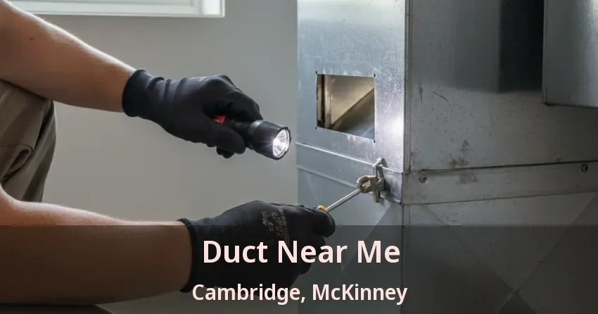 Duct Near Me Cambridge, McKinney - TX