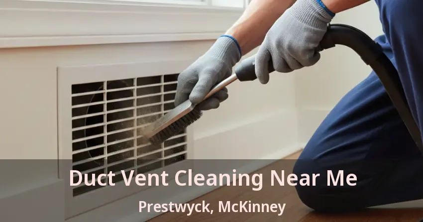 Duct Vent Cleaning Near Me Prestwyck, McKinney - TX Duct Vent Cleaning Near Me Prestwyck, McKinney - TX