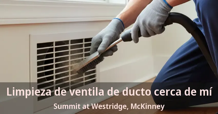 Limpieza de ventila de ducto cerca de mí Summit at Westridge, McKinney - TX