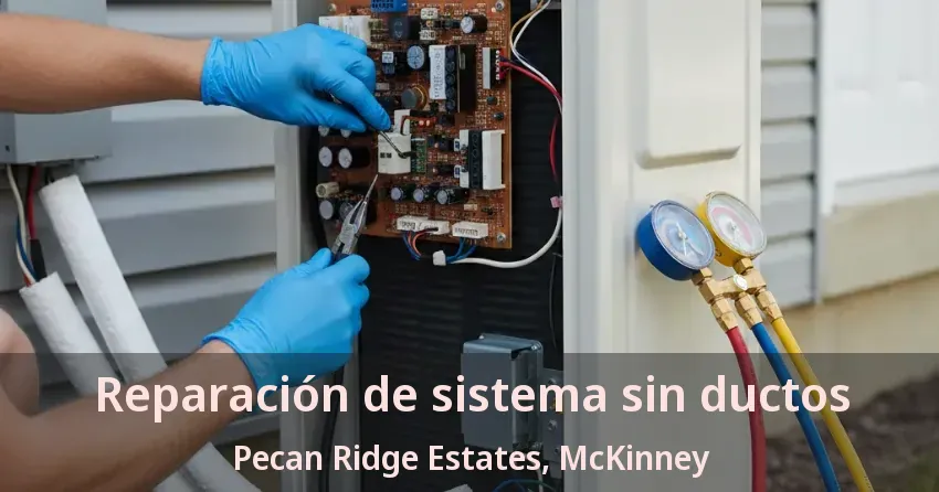 Reparación de sistema sin ductos Pecan Ridge Estates, McKinney - TX Reparación de sistema sin ductos Pecan Ridge Estates, McKinney - TX