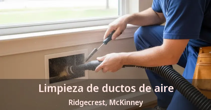 Limpieza de ductos de aire Ridgecrest, McKinney - TX