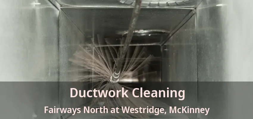 Ductwork Cleaning Fairways North at Westridge, McKinney - TX