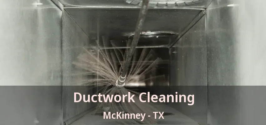 Ductwork Cleaning McKinney - TX