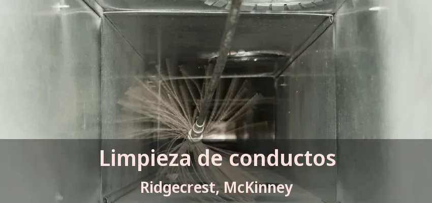Limpieza de conductos Ridgecrest, McKinney - TX