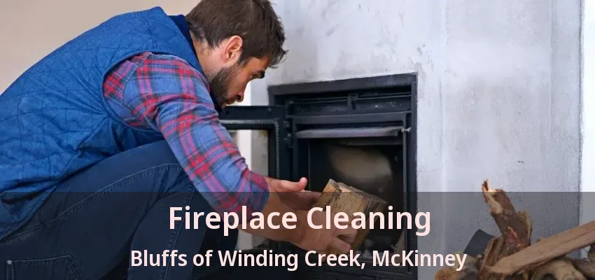 Fireplace Cleaning Bluffs of Winding Creek, McKinney - TX